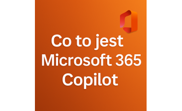 Co to jest Microsoft 365 Copilot – opis AI w Office