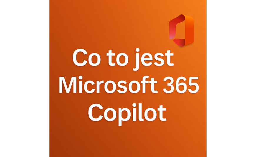Co to jest Microsoft 365 Copilot – opis AI w Office