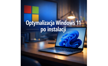 Optymalizacja Windows 11 po instalacji – ustawienia, które warto zmienić