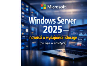 Windows Server 2025 – nowości w wydajności i storage (co daje w praktyce)
