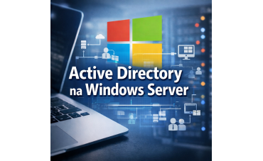 Active Directory na Windows Server – plan wdrożenia i pułapki