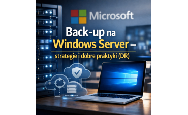 Backup na Windows Server – strategie i dobre praktyki (DR)