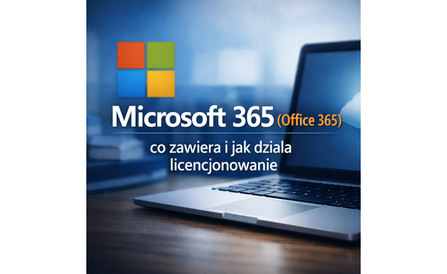 Microsoft 365 (Office 365) – co zawiera i jak działa licencjonowanie