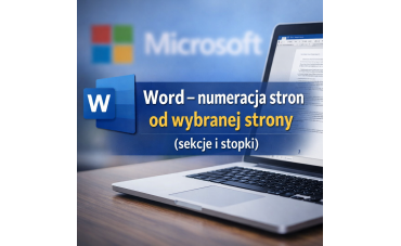 Word – numeracja stron od wybranej strony: sekcje, stopki i pełna kontrola nad dokumentem
