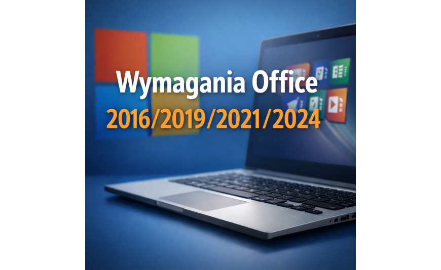 Wymagania Office 2016/2019/2021/2024 – jak dobrać wersję do systemu 