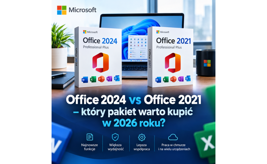 Office 2024 vs Office 2021 – który pakiet warto kupić w 2026 roku? Kompleksowe porównanie funkcji, cen i możliwości